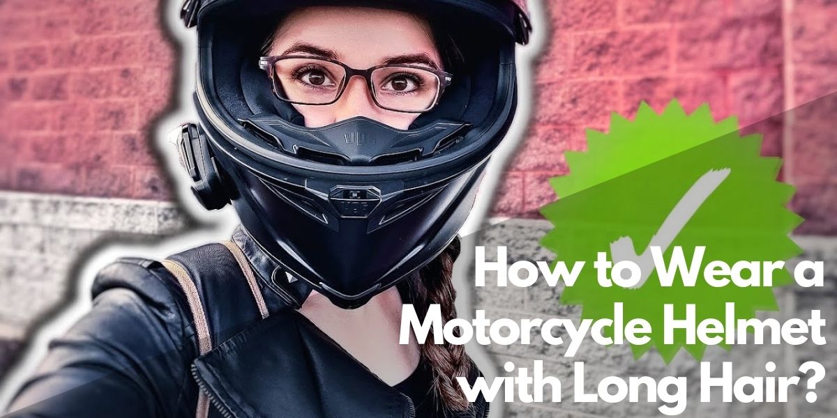 How to Wear a Motorcycle Helmet with Long Hair? - Rev Corner