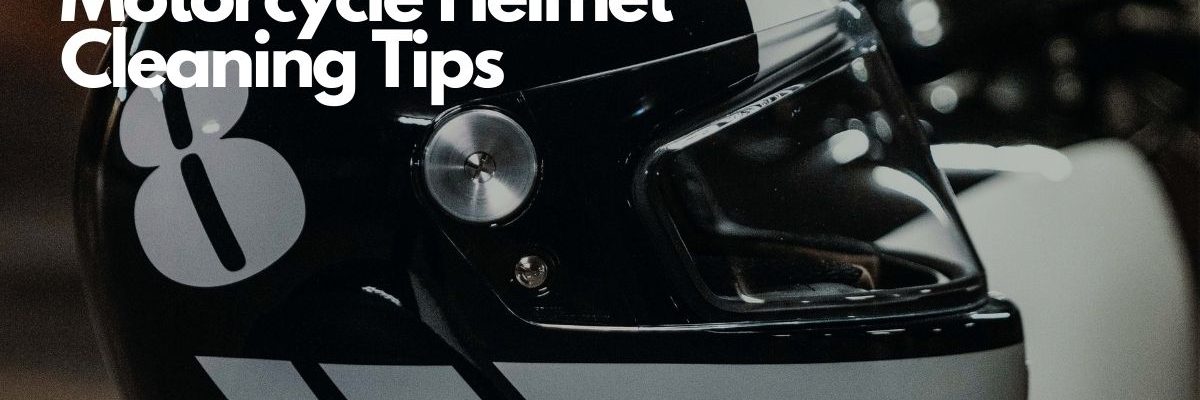 Motorcycle Helmet Cleaning Tips